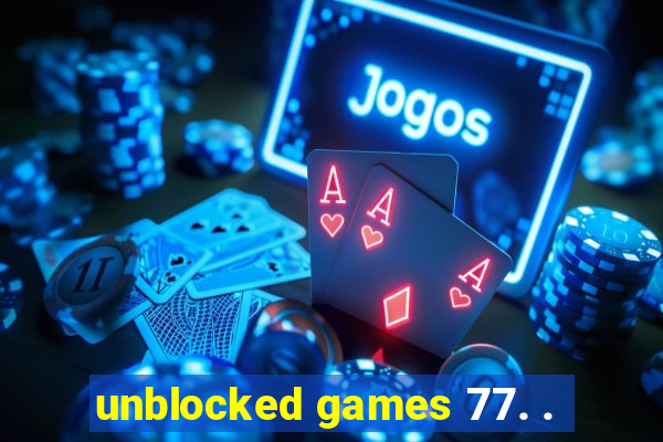 unblocked games 77. .